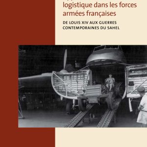 Soutenir ! Approvisionnements et logistique dans les forces armées françaises