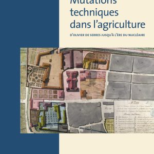 Mutations techniques dans l’agriculture d’Olivier de Serres jusqu’à l’ère du nucléaire