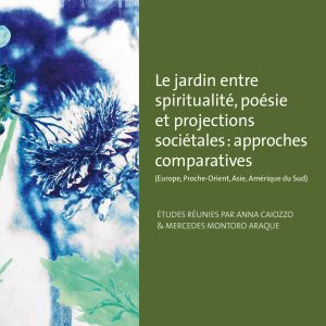 LE JARDIN ENTRE SPIRITUALITÉ, POÉSIE ET PROJECTIONS SOCIÉTALES : APPROCHES COMPARATIVES
