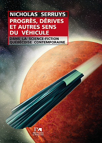 PROGRÈS, DÉRIVES ET AUTRES SENS DU VÉHICULE DANS LA SCIENCE-FICTION QUÉBÉCOISE CONTEMPORAINE