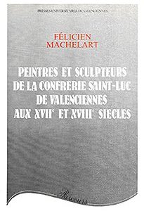 Couverture : Peintres et sculpteurs de la confrérie Saint-Luc de Valenciennes aux XVIIe et XVIIIe siècles